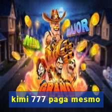 kimi 777 paga mesmo